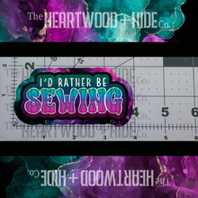 Load image into Gallery viewer, &quot;I&#39;d Rather Be Sewing&quot; - Repositionable Vinyl Decal (Sticker) [TL April]
