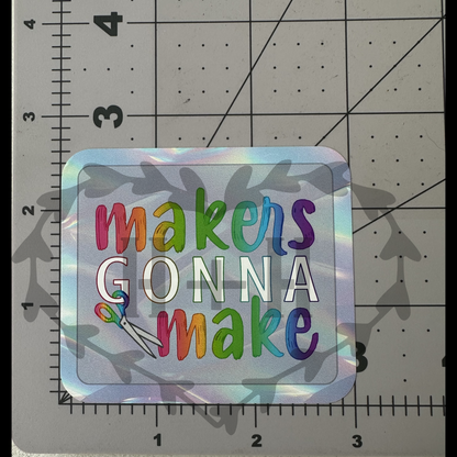 "Makers Gonna Make" - Repositionable Vinyl Decal (Sticker)