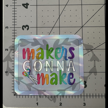 Load image into Gallery viewer, &quot;Makers Gonna Make&quot; - Repositionable Vinyl Decal (Sticker)
