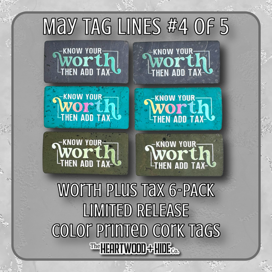 "Worth Plus Tax" 6-Pack - LIMITED RELEASE Color Printed Cork Tags [TL May '26 4 of 5]