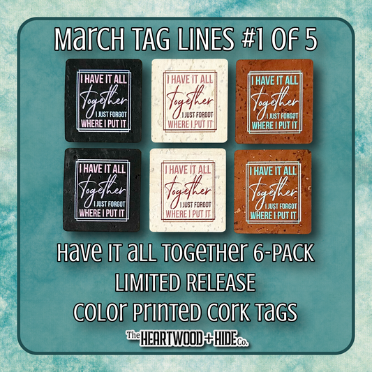 "Have It All Together" 6-Pack - LIMITED RELEASE Color Printed Cork Tags [TL Mar 1 of 5]