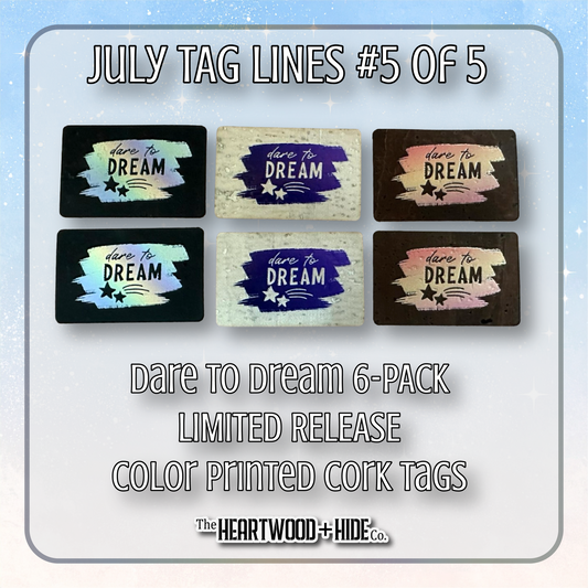"Dare To Dream" 6-Pack - LIMITED RELEASE Color Printed Cork Tags [TL July 5 of 5]