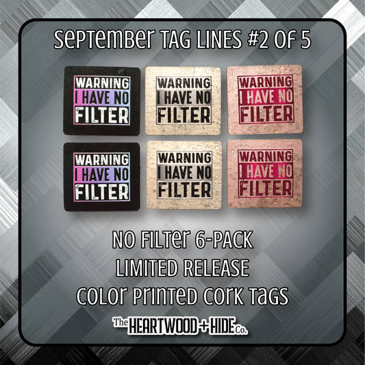 "No Filter" 6-Pack - LIMITED RELEASE Color Printed Cork Tags [TL Sept 2 of 5]