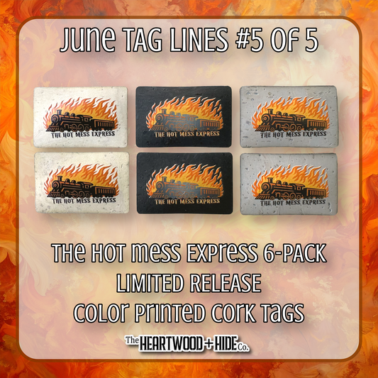 "The Hot Mess Express" 6-Pack - LIMITED RELEASE Color Printed Cork Tags [TL June 5 of 5]