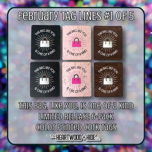 "This Bag, Like You, Is One Of A Kind" 6-Pack - LIMITED RELEASE Color Printed Cork Tags [TL Feb 1 of 5]