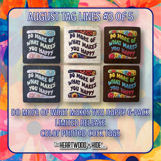 "Do More Of What Makes You Happy" 6-Pack - LIMITED RELEASE Color Printed Cork Tags [TL August 3 of 5]