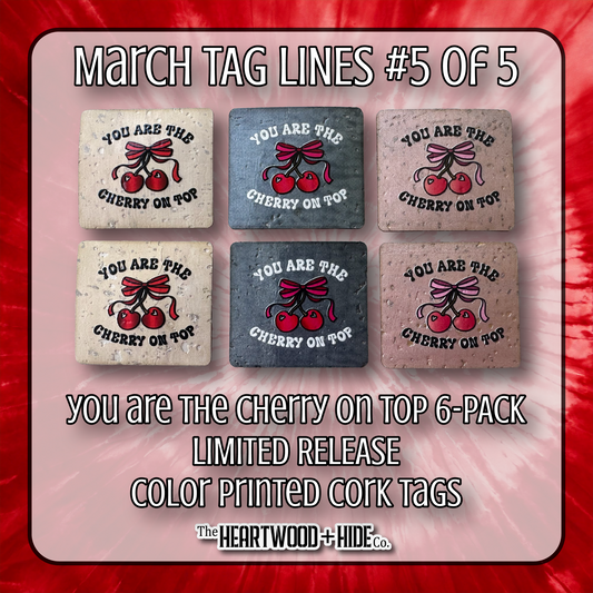 "You Are The Cherry On Top" 6-Pack - LIMITED RELEASE Color Printed Cork Tags [TL Mar 2025  5 of 5]
