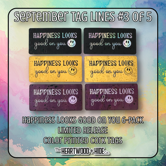 "Happiness Looks Good On You" 6-Pack - LIMITED RELEASE Color Printed Cork Tags [TL '25 Sept 3 of 5]