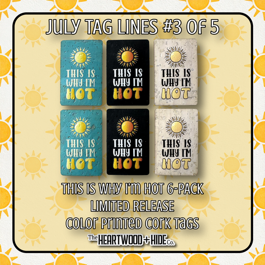 "This Is Why I'm Hot" 6-Pack - LIMITED RELEASE Color Printed Cork Tags [TL July 3 of 5]