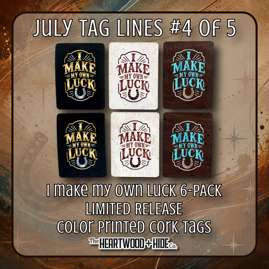 "I Make My Own Luck" 6-Pack - LIMITED RELEASE Color Printed Cork Tags [TL July '26  4 of 5]