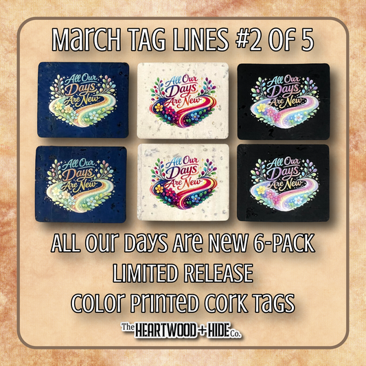 "All Our Days Are New" 6-Pack - LIMITED RELEASE Color Printed Cork Tags [TL Mar 2 of 5]