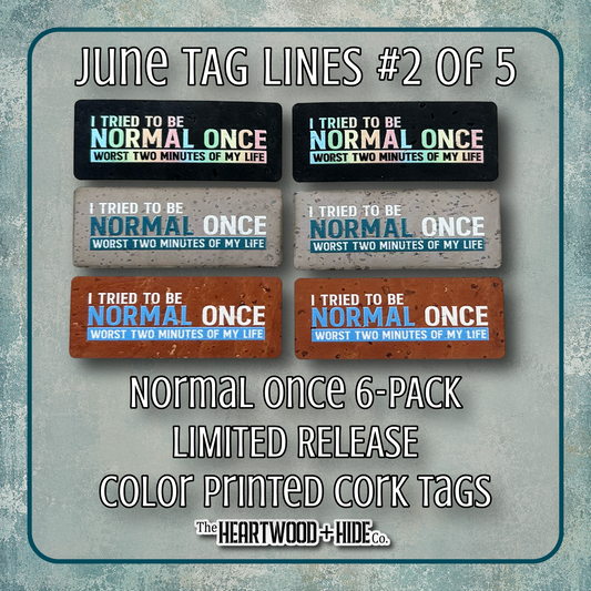 "Normal Once" 6-Pack - LIMITED RELEASE Color Printed Cork Tags [TL June '26  2 of 5]