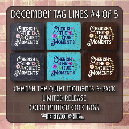 "Cherish The Quiet Moments" 6-Pack - LIMITED RELEASE Color Printed Cork Tags [TL Dec 4 of 5]