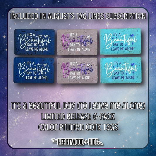"It's A Beautiful Day (To Leave Me Alone)" 6-Pack - LIMITED RELEASE Color Printed Cork Tags [TL '26 August]
