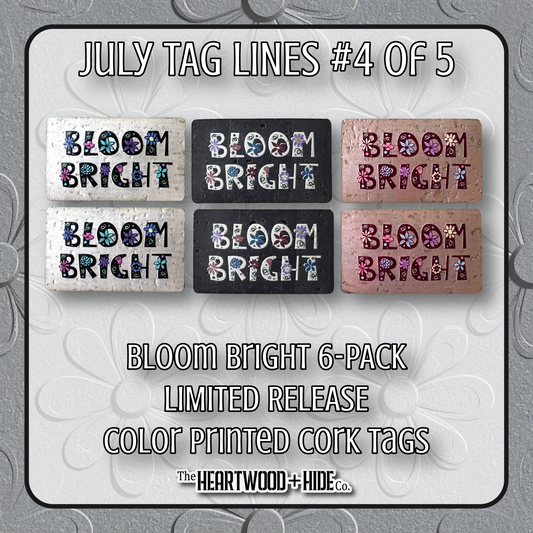 "Bloom Bright" 6-Pack - LIMITED RELEASE Color Printed Cork Tags [TL July 4 of 5]