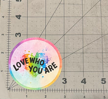 Load image into Gallery viewer, &quot;Love Who You Are&quot; - Repositionable Vinyl Decal (Sticker)
