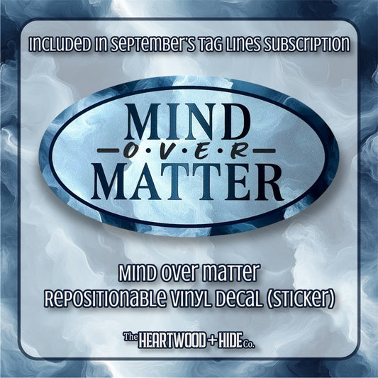 "Mind Over Matter" - Repositionable Vinyl Decal (Sticker) [TL September]