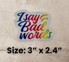 Load image into Gallery viewer, I Say Bad Words (Bright Rainbow Gradient Vinyl Decal Sticker)
