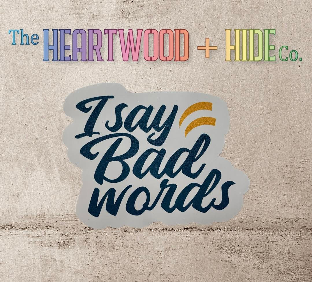 I Say Bad Words (Teal Vinyl Decal Sticker)