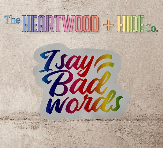 I Say Bad Words (Bright Rainbow Gradient Vinyl Decal Sticker)