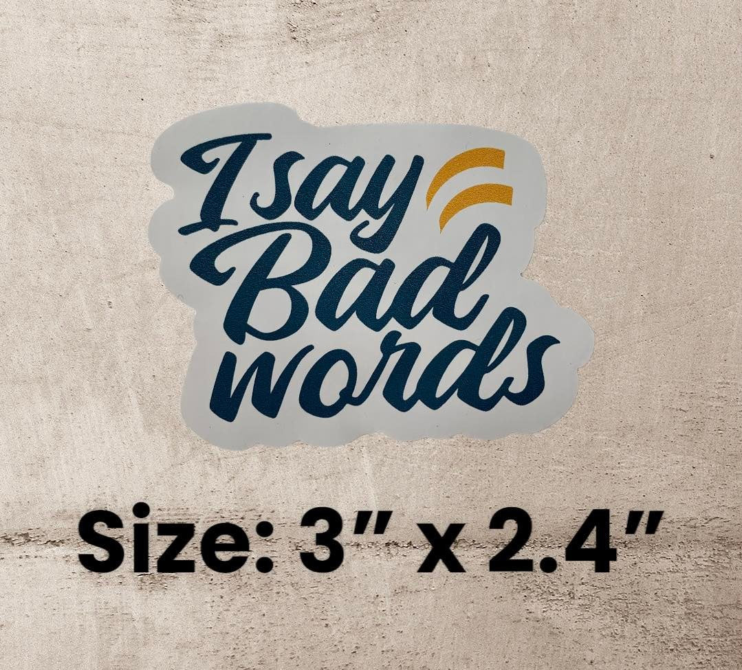 I Say Bad Words (Teal Vinyl Decal Sticker)