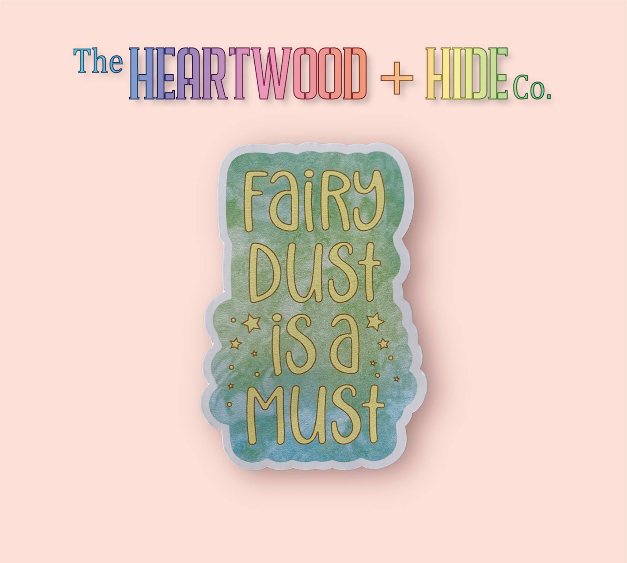 Fairy Dust Is A Must (Vinyl Decal Sticker) – The Heartwood and Hide Company