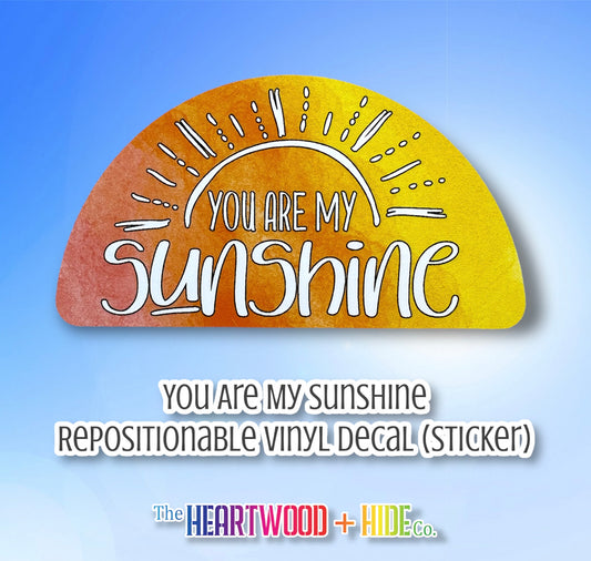 You Are My Sunshine (Repositionable Vinyl Decal Sticker)