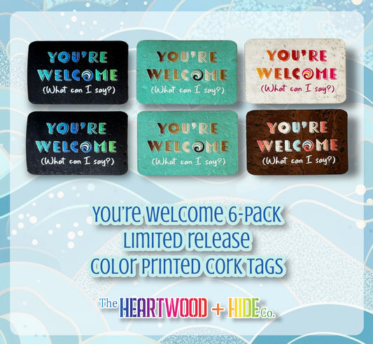 "You're Welcome" LIMITED RELEASE Color Printed Cork Tags 6-Pack
