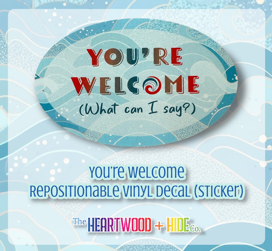 "You're Welcome" Repositionable Vinyl Decal (Sticker)
