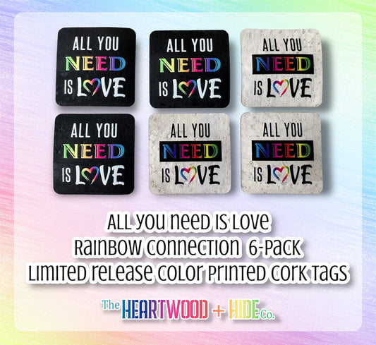 "All You Need Is Love" Rainbow Connection Edition - LIMITED RELEASE Color Printed Cork Tags 6-Pack