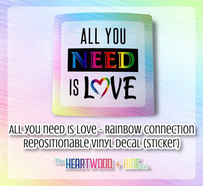 "All You Need Is Love" Rainbow Connection Edition - Repositionable Vinyl Decal (Sticker)