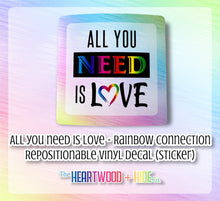 Load image into Gallery viewer, &quot;All You Need Is Love&quot; Rainbow Connection Edition - Repositionable Vinyl Decal (Sticker)
