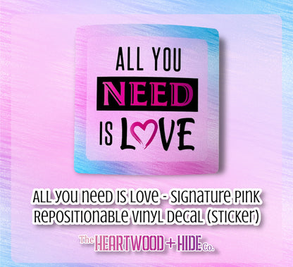 "All You Need Is Love" Signature Pink Edition - Repositionable Vinyl Decal (Sticker)