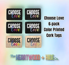 Load image into Gallery viewer, &quot;Choose Love&quot; Color Printed Cork Tags (6 Pack)

